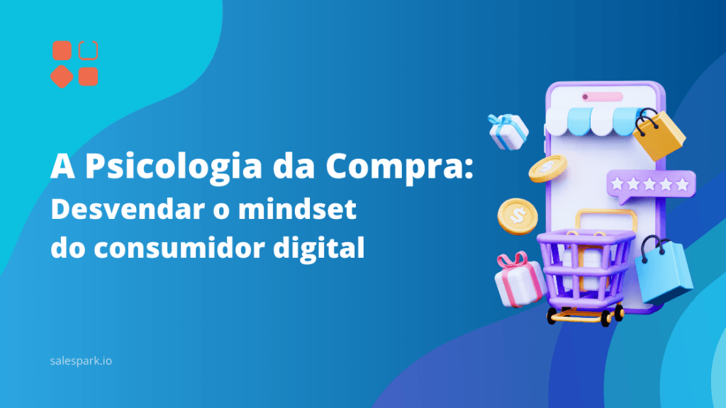 A Psicologia da Compra: desvendar o mindset do consumidor digital