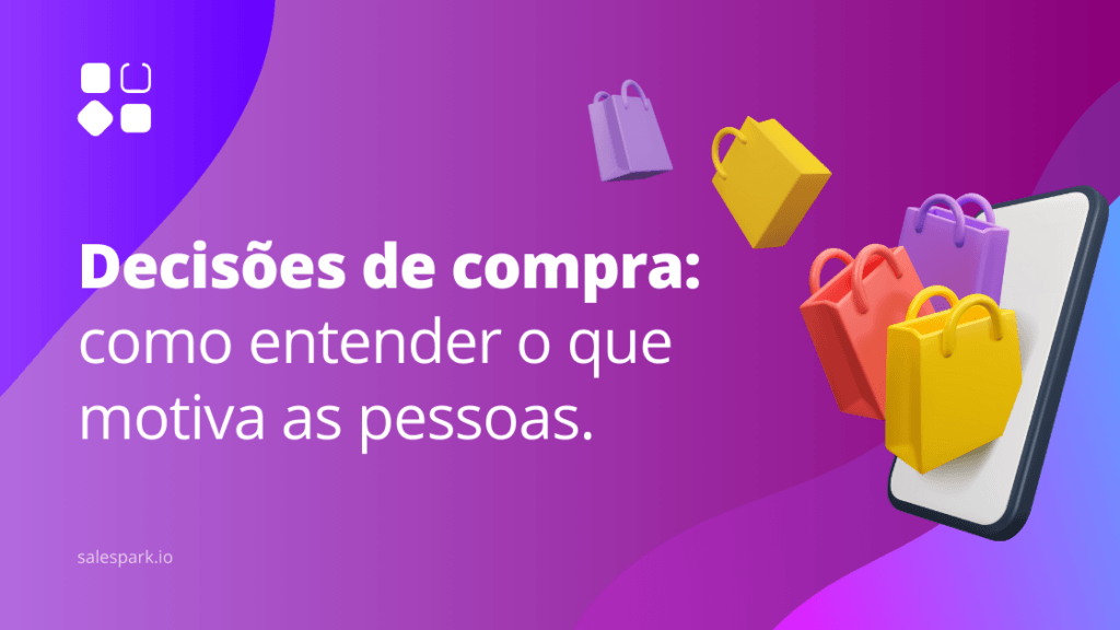 Decisões de compra: como entender o que motiva as pessoas
