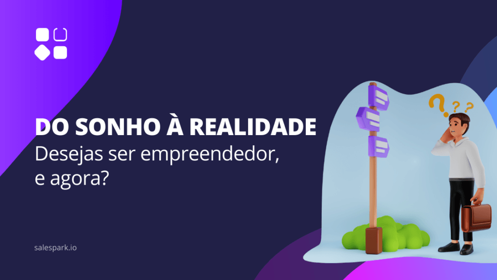 DO SONHO À REALIDADE: desejas ser empreendedor, e agora?