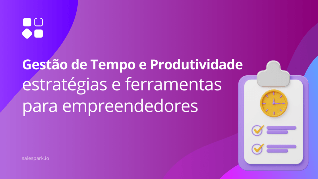 Gestão de Tempo e Produtividade: estratégias e ferramentas para empreendedores