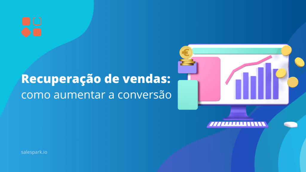 Recuperação de vendas: como aumentar a conversão