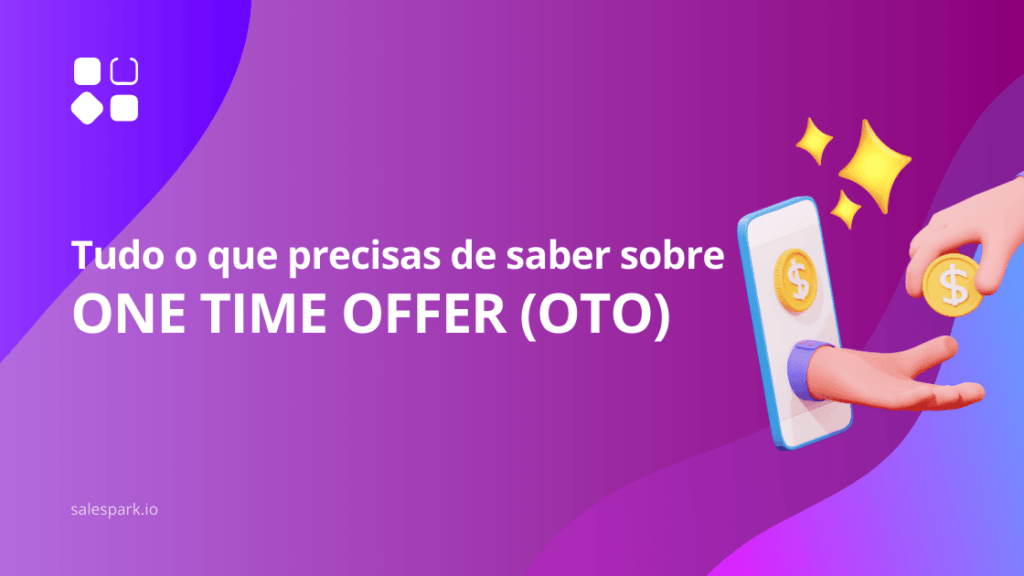 Tudo o que precisas de saber sobre One Time Offers (OTO)
