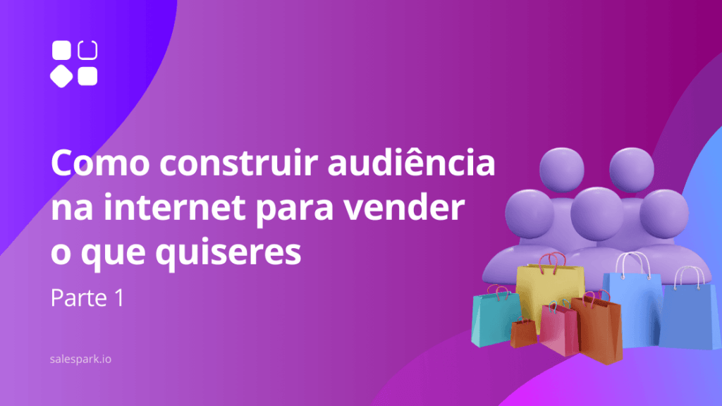 Primeiros passos para construir uma audiência online e aumentar as vendas.