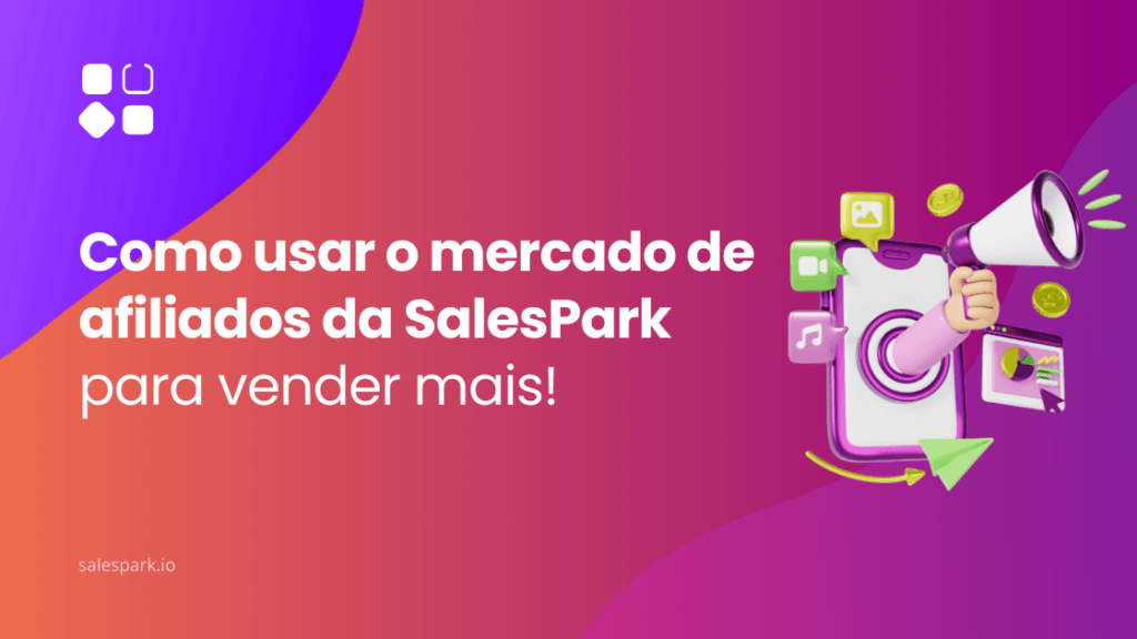 Imagem com fundo em tons de roxo e laranja com o texto “Como usar o mercado de afiliados da SalesPark para vender mais!” e ícones digitais como megafone, moedas, setas e elementos multimédia.