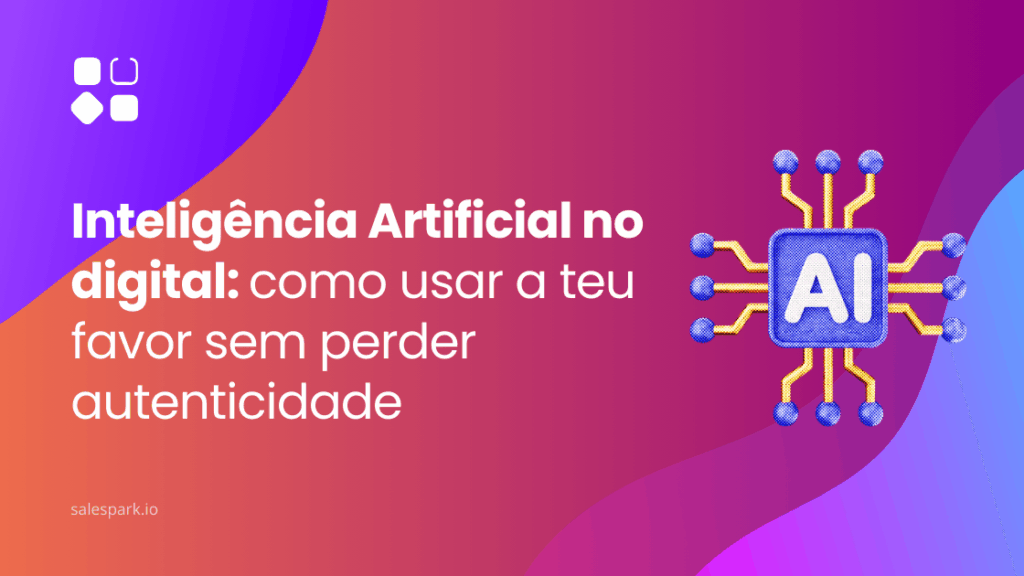 Inteligência Artificial no digital: como usar a teu favor sem perder autenticidade”, com design SalesPark e ícone de IA